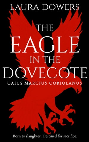 The Eagle in the Dovecote A Historical Novel of Ancient Rome【電子書籍】[ Laura Dowers ]