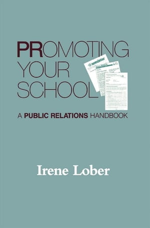 Promoting Your School A Public Relations Handbook【電子書籍】[ Irene Lober ]