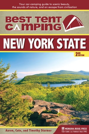 Best Tent Camping: New York State Your Car-Camping Guide to Scenic Beauty, the Sounds of Nature, and an Escape from Civilization【電子書籍】 Catharine Starmer