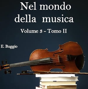 Nel mondo della musica. Vol. 3 - Tomo II. L’epopea della polifonia (dal Trecento al Seicento)【電子書籍】[ Emiliano Buggio ]