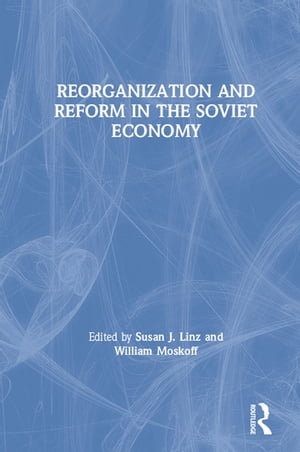 Reorganization and Reform in the Soviet Economy