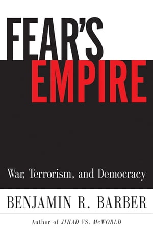 Fear's Empire: War, Terrorism, and Democracy