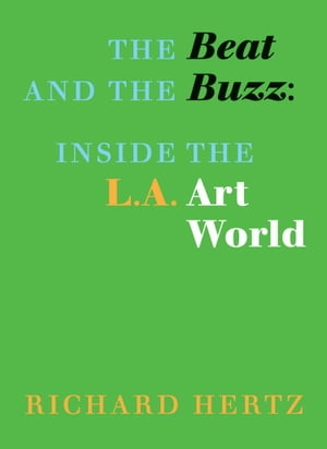 The Beat and the Buzz: Inside the L.A. Art WorldŻҽҡ[ Richard Hertz ]