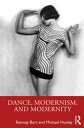 Dance, Modernism, and Modernity【電子書籍】 Ramsay Burt