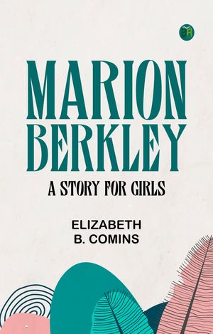 ŷKoboŻҽҥȥ㤨Marion Berkley A Story for GirlsŻҽҡ[ Elizabeth B. Comins ]פβǤʤ158ߤˤʤޤ