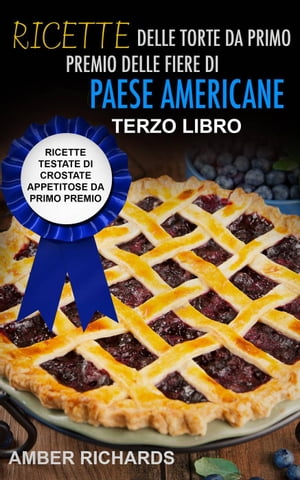 Ricette delle torte da primo premio delle fiere di paese americane