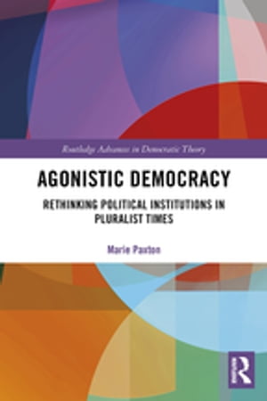 Agonistic Democracy Rethinking Political Institutions in Pluralist Times