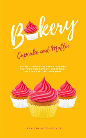Cupcake And Muffin Bakery: 100 Delicious Cupcake