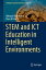 STEM and ICT Education in Intelligent Environments