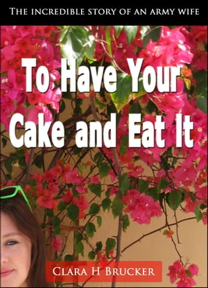 To Have Your Cake and Eat It (2nd Edition) Autobiography: Wife of Secretary of the Army under President Eisenhower and 1930 Governor of Michigan