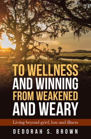 ŷKoboŻҽҥȥ㤨To Wellness and Winning from Weakened and Weary Living Beyond Grief, Loss and IllnessŻҽҡ[ Dedorah S. Brown ]פβǤʤ552ߤˤʤޤ