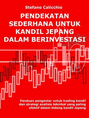 Pendekatan sederhana untuk kandil jepang dalam berinvestasi Panduan pengantar untuk trading kandil dan strategi analisis teknikal yang paling efektif dalam bidang kandil Jepang