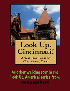 Look Up, Cincinnati! A Walking Tour of Cincinnat