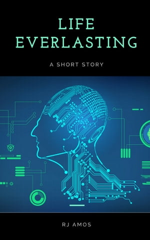 Life Everlasting A Short Story【電子書籍】