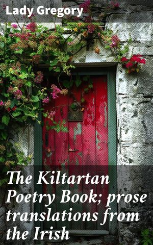 The Kiltartan Poetry Book; prose translations fr