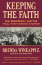 Keeping the Faith God, Democracy, and the Trial That Riveted a Nation【電子書籍】 Brenda Wineapple