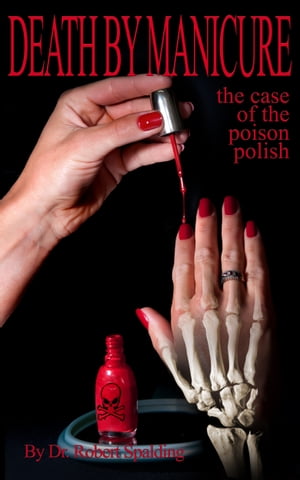 Death by Manicure: The Case of the Poison Polish