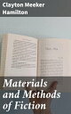 Materials and Methods of Fiction With an Introduction by Brander Matthews