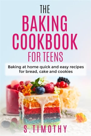 The Baking Cookbook for Teens