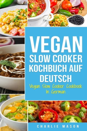 Vegan Slow Cooker Kochbuch Auf Deutsch/ Vegan Slow Cooker Cookbook In German