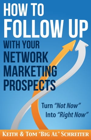 ŷKoboŻҽҥȥ㤨How to Follow Up With Your Network Marketing Prospects Turn Not Now Into Right Now!Żҽҡ[ Keith Schreiter ]פβǤʤ813ߤˤʤޤ