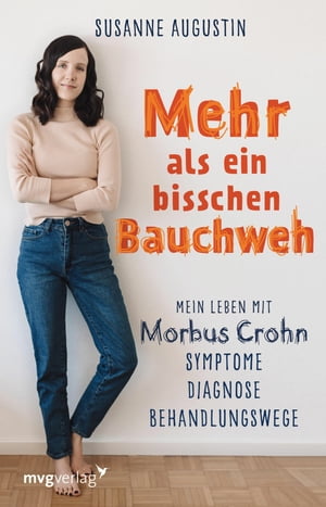 Mehr als ein bisschen Bauchweh Mein Leben mit Morbus Crohn - Symptome, Diagnose, Behandlungswege【電子書籍】[ Susanne Augustin ]