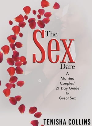 The Sex Dare: A Married Couples’ 21 Day Guide to Great Sex