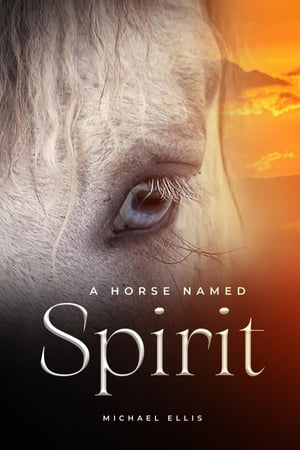 A Horse Named Spirit【電子書籍】[ Michael Ellis ]