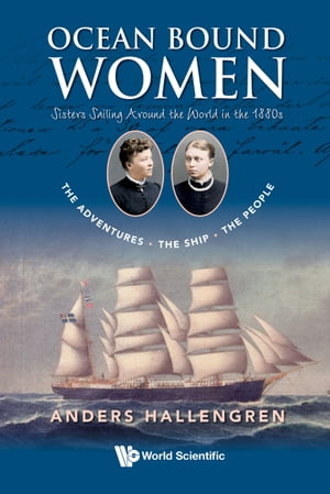 Ocean Bound Women Sisters Sailing Around the World in the 1880sThe AdventuresThe ShipThe PeopleŻҽҡ[ Anders Hallengren ]