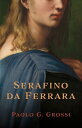 Serafino da Ferrara【電子書籍】[ Paolo Grossi ]