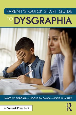 Parent’s Quick Start Guide to Dysgraphia