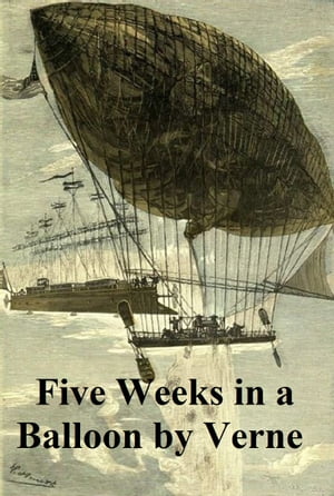 Five Weeks in a Balloon, Or Journeys and Discoveries in Africa by Three Englishmen