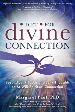 Diet for Divine ConnectionBeyond Junk Foods and Junk Thoughts to At-Will Spiritual Connection【電子書籍】[ Margaret Paul ]