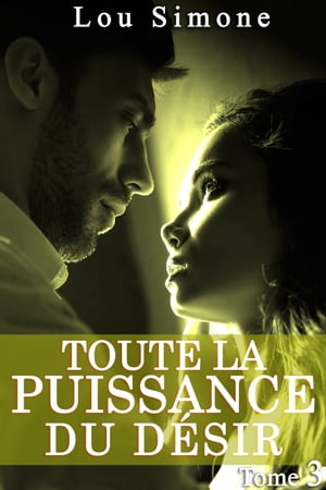 Toute La Puissance Du Désir (Tome 3)