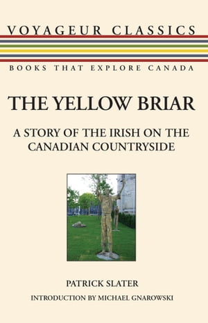 The Yellow Briar A Story of the Irish on the Canadian CountrysideŻҽҡ[ Patrick Slater ]