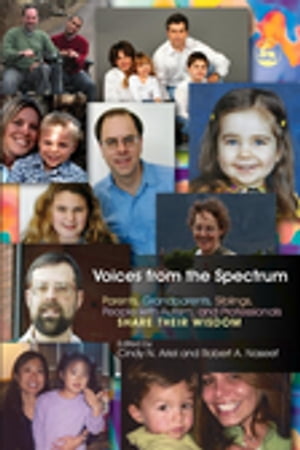Voices from the Spectrum Parents, Grandparents, Siblings, People with Autism, and Professionals Share Their Wisdom【電子書籍】