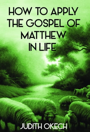 How to Apply the Gospel of Matthew in Life