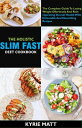 The Holistic Slim Fast Diet Cookbook; The Comple