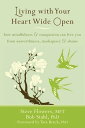 Living with Your Heart Wide Open How Mindfulness and Compassion Can Free You from Unworthiness, Inadequacy, and Shame【電子書籍】 Steve Flowers, MFT