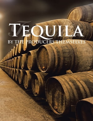 Tequila by the Producers Themselves【電子書籍】[ Elvira Abad ]