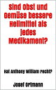 Sind Obst und Gem se bessere Heilmittel als jedes Medikament Hat Anthony William recht 【電子書籍】 Josef Ortmann