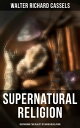 Supernatural Religion (Discovering the Reality of Divine Revelation) Vol. 1-3