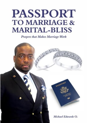 PASSPORT TO MARRIAGE & MARITAL BLISS Prayer that Makes Marriage Work【電子書籍】[ MICHAEL O. EDWARDS ]