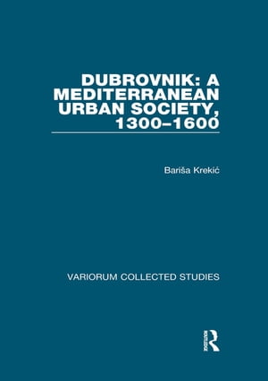 Dubrovnik: A Mediterranean Urban Society, 1300?1600【電子書籍】[ Barisa Krekic ]
