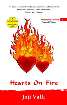 Hearts on Fire (101 topics illustrated with stories, anecdotes, and incidents for preachers, teachers, value instructors, parents and children) by Joji ValliHeartSpeaks Series, #1【電子書籍】[ Dr. Joji Valli ]