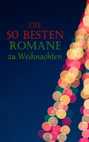 Die 50 besten Romane zu Weihnachten Weihnachtsromane, Weihnachtsm?rchen, Abenteuerromane, Krimis, Historische Romane und Liebesromane