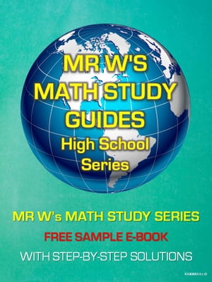 Sample EBOOK - SECONDARY SCHOOL MATHEMATICS - SAMPLES FROM EACH BOOK IN MR W'S MATH STUDY GUIDE SERIES