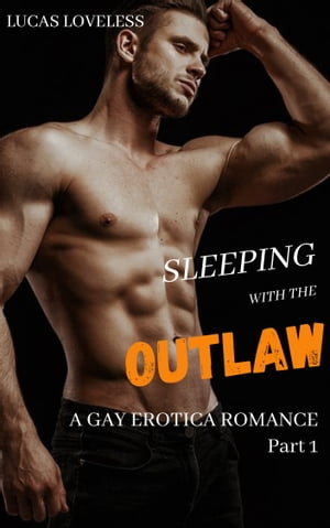 Sleeping with the Outlaw: A Gay Erotica Romance Part 1