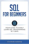 SQL: For Beginners: Your Guide To Easily Learn SQL Programming in 7 Days【電子書籍】[ i Code Academy ]