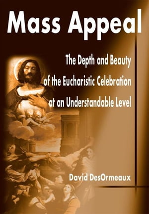 ŷKoboŻҽҥȥ㤨Mass Appeal The Depth and Beauty of the Eucharistic Celebration at an Understandable LevelŻҽҡ[ David DesOrmeaux ]פβǤʤ468ߤˤʤޤ